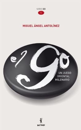 El GO, un juego oriental milenario, de Antolínez Antolín, Miguel Ángel | portada del libro