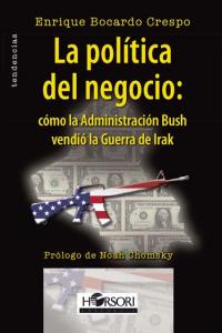 La política del negocio: cómo la Administración Busch vendió la Guerra de Irak, de Bocardo Crespo, Enrique | portada del libr