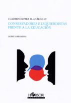 CONSERVADORES E IZQUIERDISTAS FRENTE A LA EDUCACION, de Jaume Sarramona i López | portada del libro