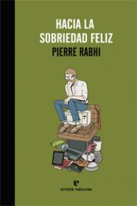 Hacia la sobriedad feliz, de Rabhi, Pierre | portada del libro