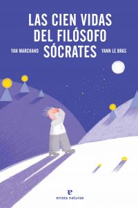 Las cien vidas del filósofo Sócrates, de Marchand, Yan | portada del libro