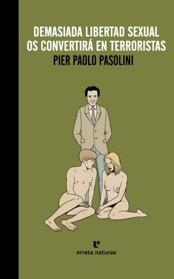 Demasiada libertad sexual os convertirá en terroristas, de PIER PAOLO PASOLINI | portada del libro