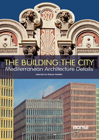 The building: The city. Mediterranean architecture details, de ABELLAN,MIQUEL | portada del libro