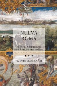 Nueva Roma. Mitología y humanismo en el renacimiento sevillano, de Lleó Cañal | portada del libro