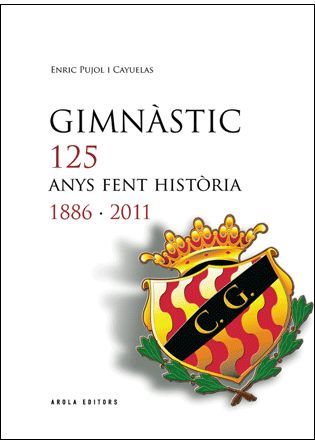 Gimnàstic 125 anys fent història (1886-2011), de Pujol Cayuelas | portada del libro