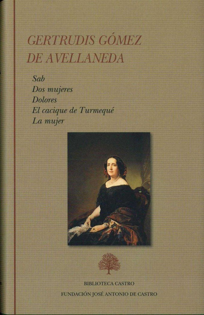 Antología. Novelas y ensayo: Sab. Dos mujeres. Dolores. El cacique de Turmequé. La mujer, de Gómez de Avellaneda | portada de