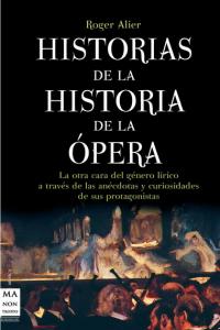 Historias de la historia de la ópera, de Alier, Roger | portada del libro