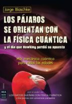 PAJAROS SE ORIENTAN CON LA FISICA CUANTICA, LOS, de Jorge Blaschke | portada del libro