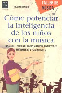 CÓMO POTENCIAR LA INTELIGENCIA DE LOS NIÑOS CON LA MÚSICA, de Martí | portada del libro