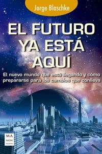 El futuro ya esta aqu¡, de BLASCHKE,JORGE | portada del libro