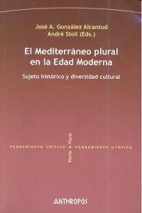 El Mediterráneo plural en la Edad Moderna, de JOSE A. GONZALEZ ALCANTUD, ANDRE STOLL (EDS.) | portada del libro