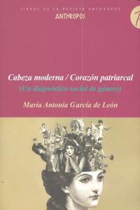 CABEZA MODERNA CORAZON PATRIARCAL, de GARCIA DE LEON,MARIA ANTONIA | portada del libro