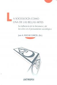 La sociolog¡a como una de las bellas artes, de ROCHE, JUAN A. (ED.) | portada del libro