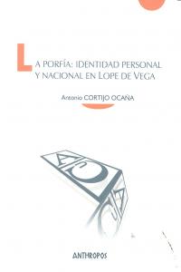 La porfía: identidad personal y nacional en Lope de Vega, de Cortijo Ocaña, Antonio | portada del libro
