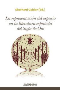 La representación del espacio en la literatura española del Siglo de Oro, de Geisler, Eberhard | portada del libro