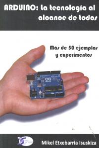 Arduino: La tecnolog¡a al alcance de todos, de ETXEBARRIA ISUSKIZA | portada del libro