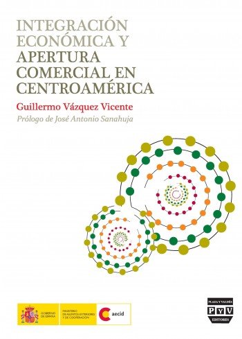 INTEGRACIÓN ECONÓMICA Y APERTURA COMERCIAL EN CENTROAMÉRICA, de Vázquez Vicente, Guillermo | portada del libro