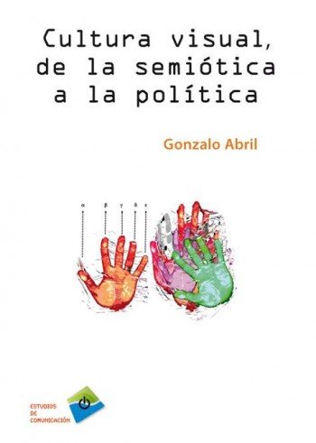 CULTURA VISUAL, DE LA SEMIÓTICA A LA POLÍTICA, de Abril Curto, Gonzalo | portada del libro