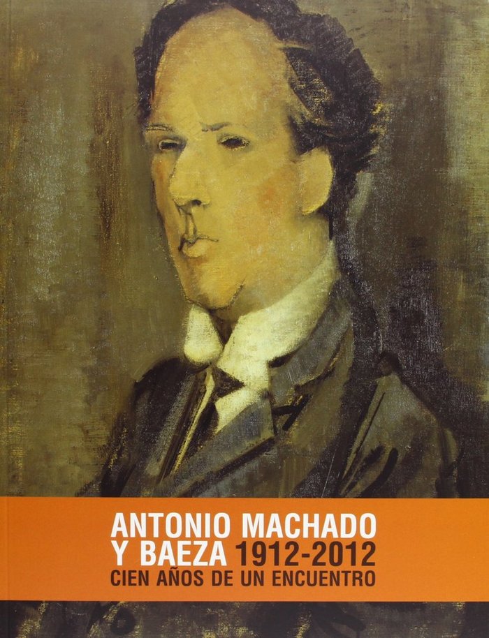 ANTONIO MACHADO Y BAEZA, 1912-2012, de MACHADO | portada del libro
