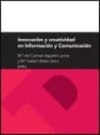 Innovación y creatividad en Información y Comunicación, de Mª DEL CARMEN AGUSTIN LACRUZ | portada del libro
