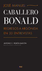 José Manuel Caballero Bonald: Regresos a Argónida en 33 entrevistas, de Pedrós-Gascón, Antonio Francisco | portada del libro