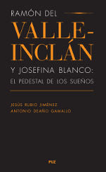 Ramón del Valle-Inclán y Josefina Blanco: el pedestal de los sueños, de Rubio Jiménez, Jesús | portada del libro
