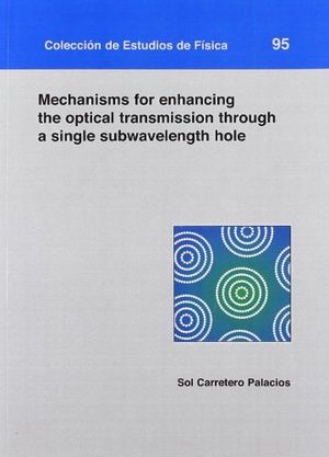 Mechanisms for enhancing the optical transmission through a single subwavelength hole, de Carretero Palacios | portada del li