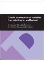 Cálculo de una y varias variables (con prácticas en wxMaxima), de M.ª VICTORIA SEBASTIAN GUERRERO | portada del libro
