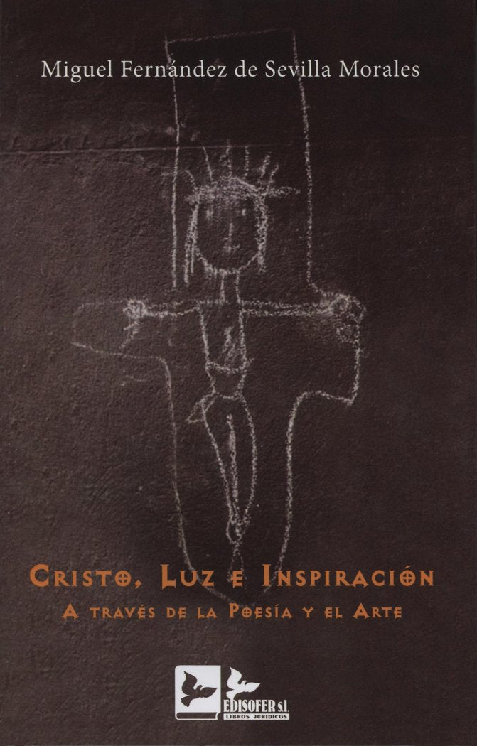 CRISTO, LUZ E INSPIRACIóN A TRAVéS DE LA POESíA Y EL ARTE, de FERNáNDEZ DE SEVILLA MORALES | portada del libro