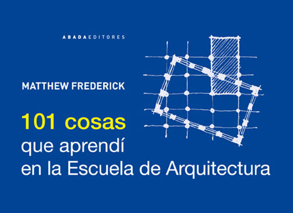 101 cosas que aprendí en la Escuela de Arquitectura, de Frederick, Matthew | portada del libro