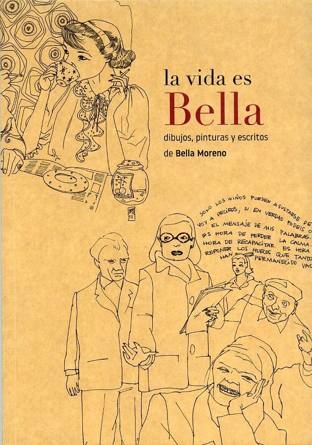 La vida es Bella, dibujos, pinturas y escritos de Bella Moreno, de MORENO SUAREZ, BELLA | portada del libro
