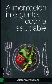 Alimentación inteligente, cocina saludable, de Palomar García, Antonio | portada del libro