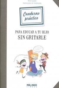 Cuaderno práctico para educar a tu hijo sin gritarle, de Guibert, Anne | portada del libro