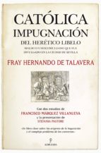 CATOLICA IMPUGNACION DEL HERETICO LIBELO, de HERNANDO DE TALAVERA | portada del libro