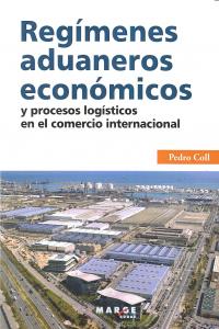 Regímenes aduaneros económicos y procesos logísticos en el comercio internacional, de Coll, Pedro | portada del libro