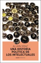 UNA HISTORIA POLITICA DE LOS INTELECTUALES, de Alain Minc | portada del libro