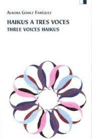 HAIKUS A TRES VOCES / TREE VOICES HAIKUS, de GáMEZ ENRIQUEZ | portada del libro