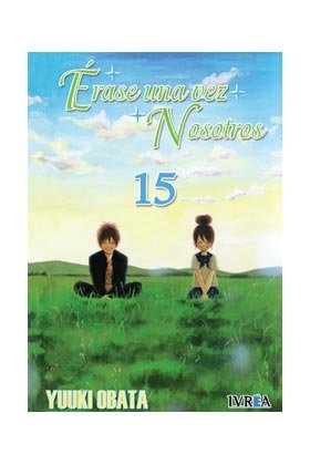 ERASE UNA VEZ NOSOTROS 15, de OBATA, YUUKI | portada del libro