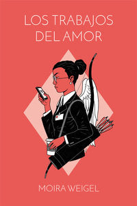 Los trabajos del amor, de Weigel, Moira | portada del libro