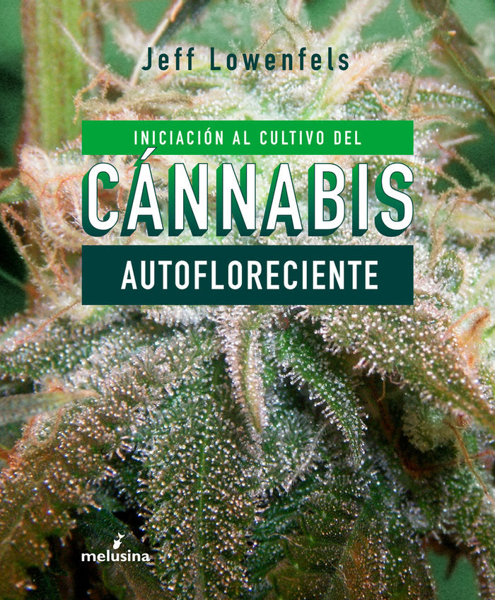 INICIACION AL CULTIVO DE CANNABIS AUTOFLORECIENTE, de LOWENFELS, JEFF | portada del libro