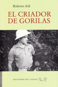 El criador de gorilas, de Arlt, Roberto | portada del libro