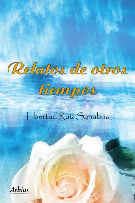RELATOS DE OTROS TIEMPOS, de RUIZ SANABRIA, LIBERTAD | portada del libro
