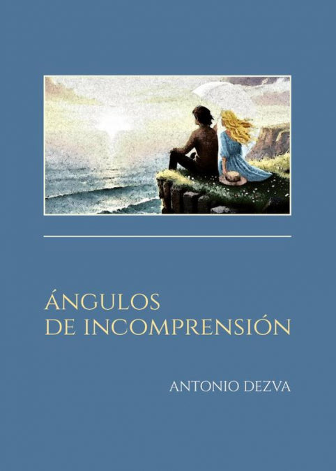 ANGULOS DE INCOMPRENSION, de DEZVA, ANTONIO | portada del libro