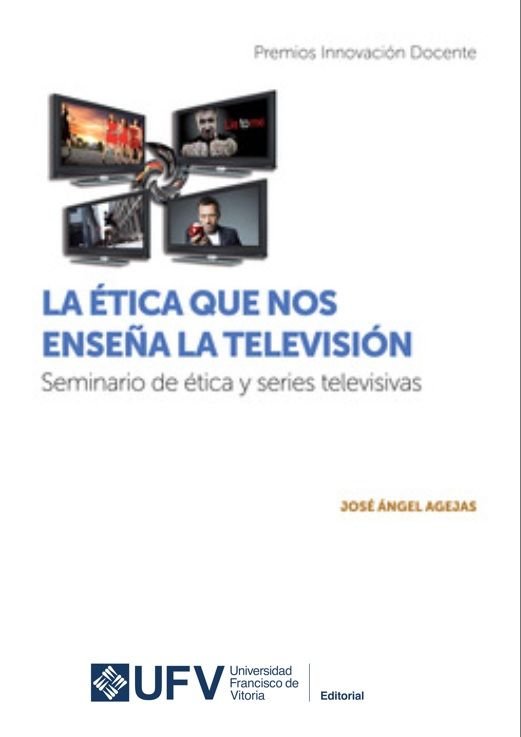 La ética que nos enseña la televisión: seminario de ética y series televisivas, de Agejas Esteban, José Ángel | portada del l