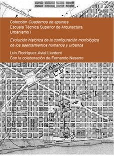 Evolución histórica de la configuración morfológica de los asentamientos humanos y urbanos, de Rodríguez-Avial Llardent, Luis