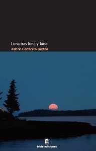 LUNA TRAS LUNA Y LUNA, de CORTECERO LOZANO, ASTERIO | portada del libro