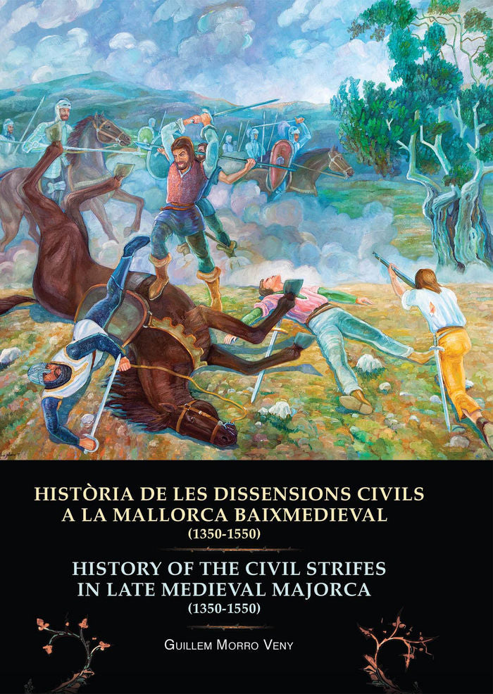 HISTÒRIA DE LES DISSENSIONS CIVILS A LA MALLORCA BAIXMEDIEVAL (1350-1550) HISTORY OF THE CIVIL STRIF, de Morro Veny, Guillem 