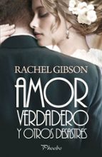 AMOR VERDADERO Y OTROS DESASTRES, de Rachel Gibson | portada del libro