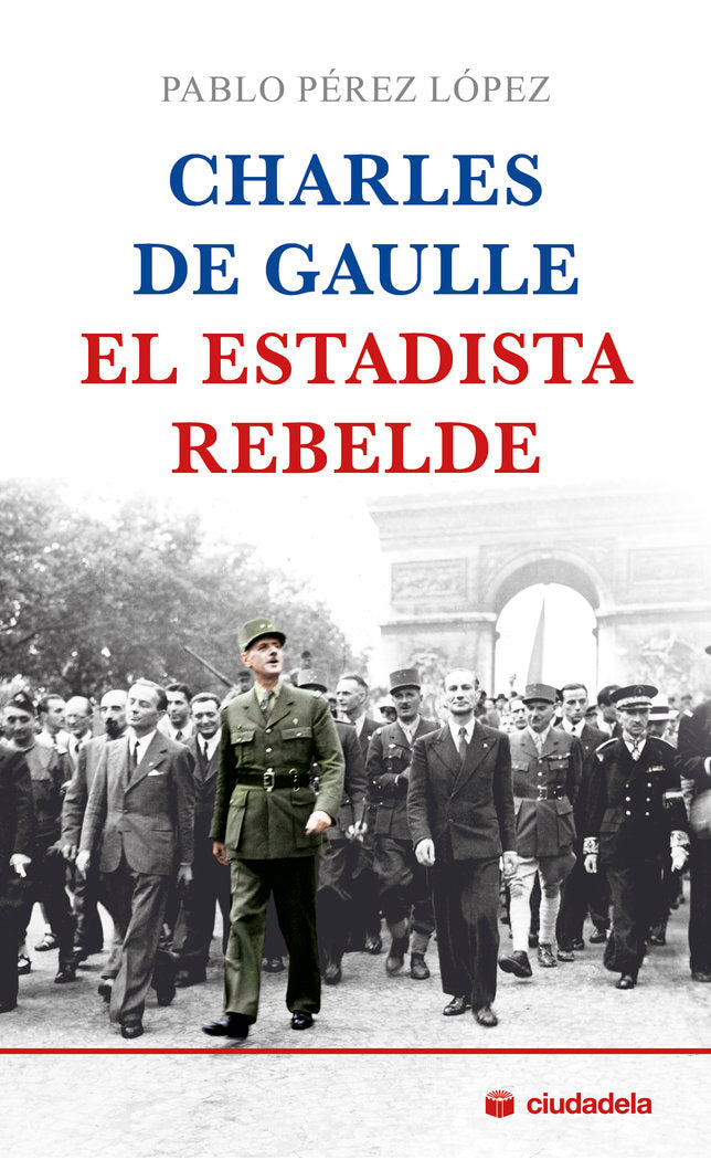 Charles de Gaulle, el estadista rebelde, de Pérez López, Pablo | portada del libro