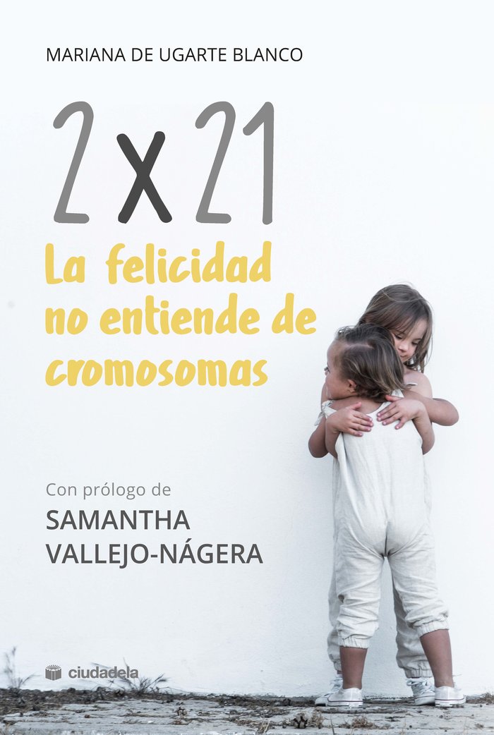 2x21. La felicidad no entiende de cromosomas, de UGARTE BLANCO, MARIANA DE | portada del libro
